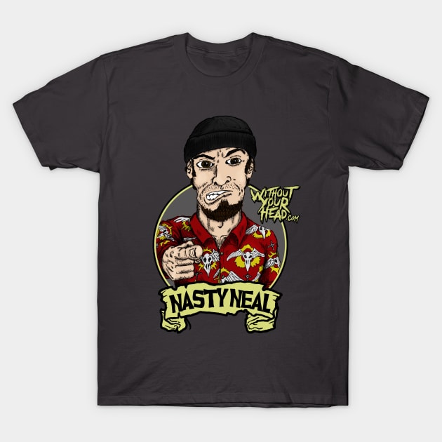 Nasty Neal T-Shirt by WithoutYourHead